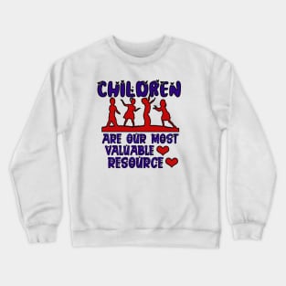 Children are our most valuable resource Crewneck Sweatshirt